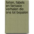 Feiten, fabels en fantasie - verhalen die ons lot bepalen