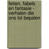 Feiten, fabels en fantasie - verhalen die ons lot bepalen door Mirjam Hommes