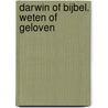 Darwin of Bijbel. Weten of geloven door Jan De Koning