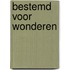 Bestemd voor Wonderen