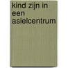 Kind zijn in een asielcentrum by Katja Fournier