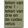 Teken van Drie 1 - Teken van Drie en de Codex Vetus door L.A. Dawn