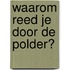 Waarom reed je door de polder?