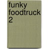 Funky Foodtruck 2 by Saskia M.N. Oudshoorn