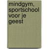 Mindgym, sportschool voor je geest by Wouter de Jong