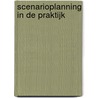 Scenarioplanning in de praktijk by Michiel de Vries