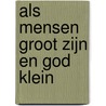 Als mensen groot zijn en God klein by Edward T. Welch