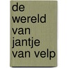 De Wereld van Jantje van Velp door Renie Hesseling