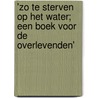 'Zo te sterven op het water; een boek voor de overlevenden' door Leo Weijers