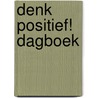 Denk positief! Dagboek door Onbekend
