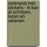 Oefenpret met stickers - Ik kan al schrijven, lezen en rekenen by Unknown