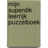 Mijn superdik leerrijk puzzelboek door Onbekend