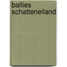 Ballies Schatteneiland door Onbekend