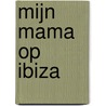 Mijn mama op Ibiza door Corine Kerkvliet