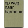 Op weg naar harmonie door C. van der Leest