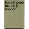 Hondenpoep tussen je noppen by Corien Oranje