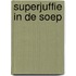 Superjuffie in de soep
