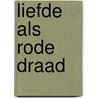 Liefde als rode draad door Jan Maasen