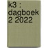 K3 : Dagboek 2 2022
