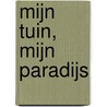 Mijn tuin, mijn paradijs by Mien van Eek