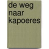 De weg naar Kapoeres door Raymond Corremans