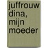 Juffrouw Dina, mijn moeder
