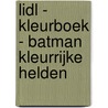 LIDL - KLEURBOEK - BATMAN KLEURRIJKE HELDEN by Unknown