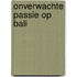 Onverwachte passie op Bali