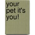 Your pet it's you!