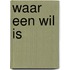Waar een wil is