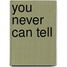 You never can tell by George Bernard Shaw