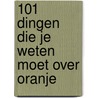 101 dingen die je weten moet over Oranje by Edwin Winkels