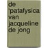 De ‘Patafysica van Jacqueline de Jong