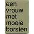 Een vrouw met mooie borsten