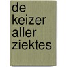 De keizer aller ziektes by Siddhartha Mukherjee