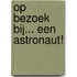 Op bezoek bij... een astronaut!