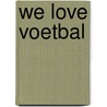We love voetbal door Gerard Leever