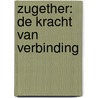 Zugether: De kracht van verbinding by David De Kock