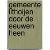 Gemeente Lithoijen door de eeuwen heen by Frans Heeren