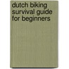 Dutch biking survival guide for beginners door Steve Korver