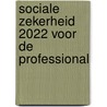 Sociale zekerheid 2022 voor de professional door Monique van de Graaf
