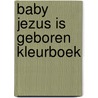 Baby Jezus is geboren kleurboek door Irma Moekestorm