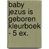 Baby Jezus is geboren kleurboek - 5 ex.