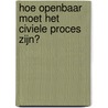 Hoe openbaar moet het civiele proces zijn? door C.J.J.C. van Nispen