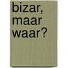 Bizar, maar waar? by Ambrose Bierce