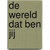De wereld dat ben jij door Roek Lips