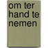 Om ter hand te nemen