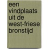 Een vindplaats uit de West-Friese Bronstijd door M. Catsman