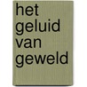 Het geluid van geweld door Onno Sinke