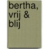 Bertha, vrij & blij